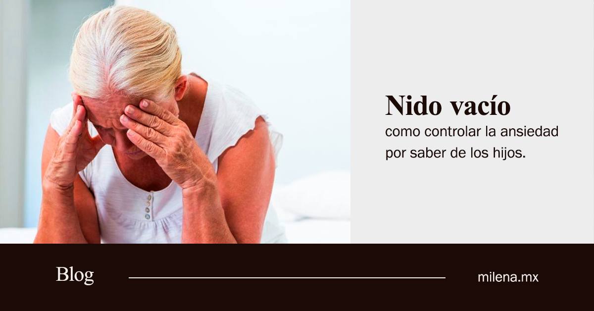 nido vacío como controlar la ansiedad por saber de los hijos