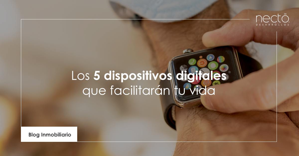 los 5 dispositivos digitales que facilitarán tu vida