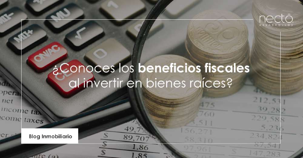 conoces los beneficios fiscales al invertir en bienes raíces